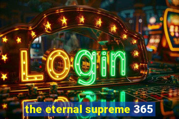 the eternal supreme 365